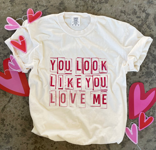 YOU LOOK LIKE YOU LOVE ME TEE